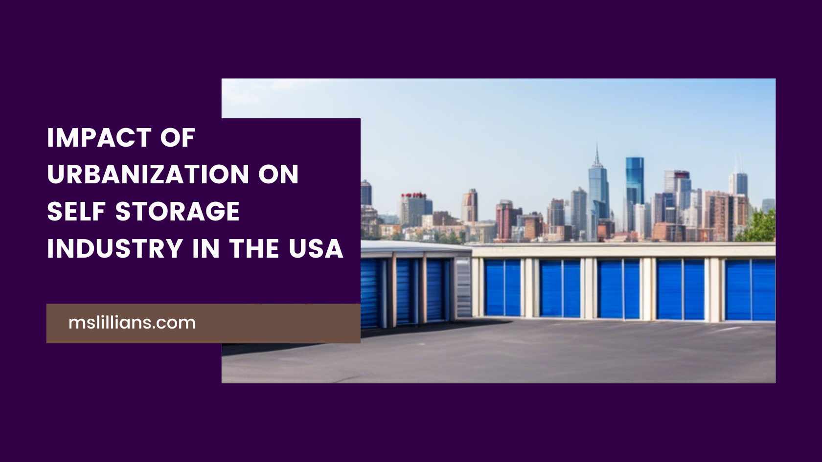 Impact of Urbanization on Self Storage Industry in the USA - Ms lillian's