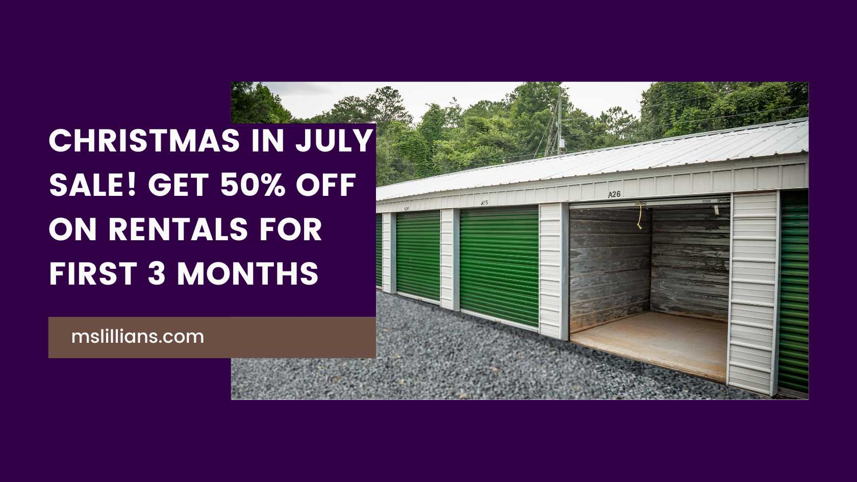 Ms.Lillian's offers Christmas In July Sale! Get 50% off on storage Rentals For First 3 Months in Fairburn, Fayetteville, Franklin, Newnan & Warm Springs