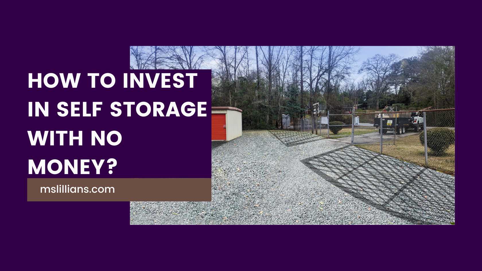 How To Invest in Self Storage with No Money? - 2024 - Ms. Lillan's