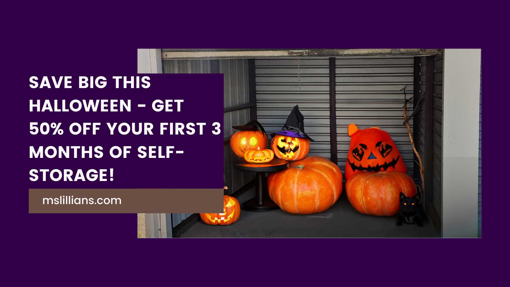 Save Big This Halloween: 50% Off Your First 3 Months of Self-Storage! - Ms.Lillian's